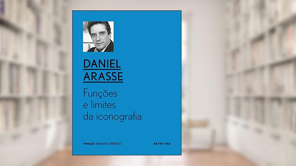Funções e limites da iconografia: Sobre a moldura e a sua transgressão (YMAGO ensaios breves), do autor Daniel Arasse