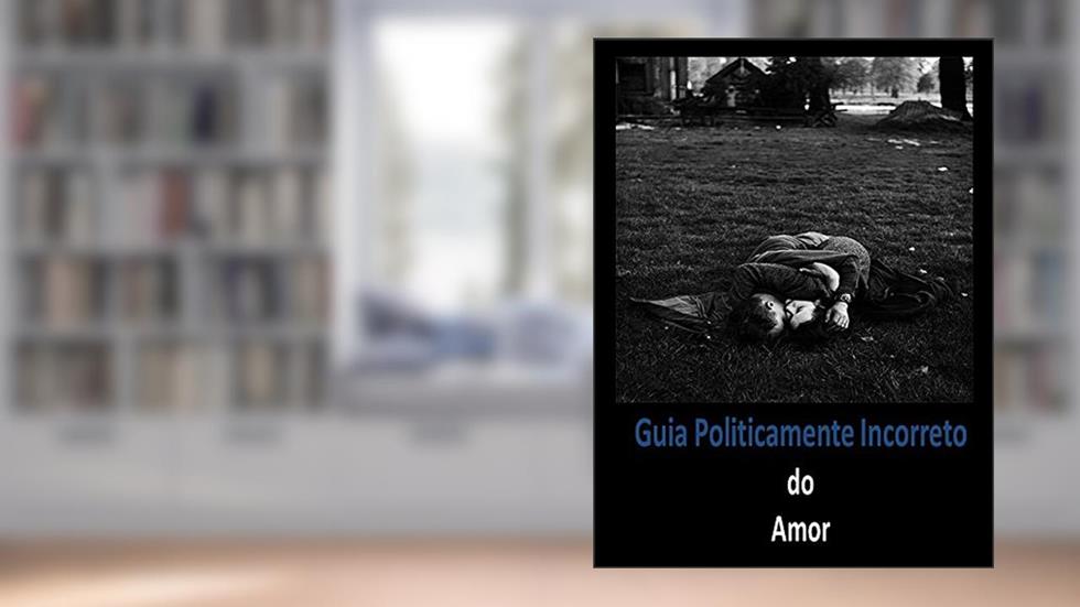 Guia Politicamente Incorreto do Amor, do autor Heverton Anunciação