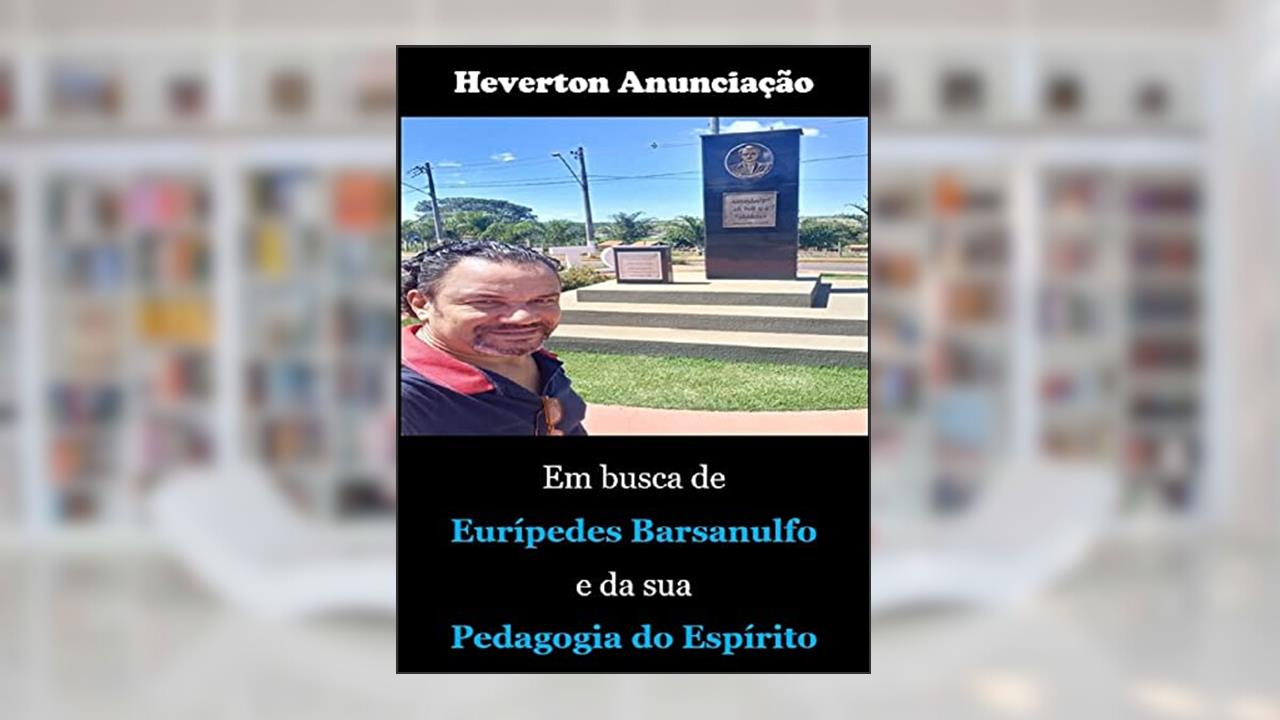 Em busca de Eurípedes Barsanulfo e da sua Pedagogia do Espírito, do autor Heverton Anunciação