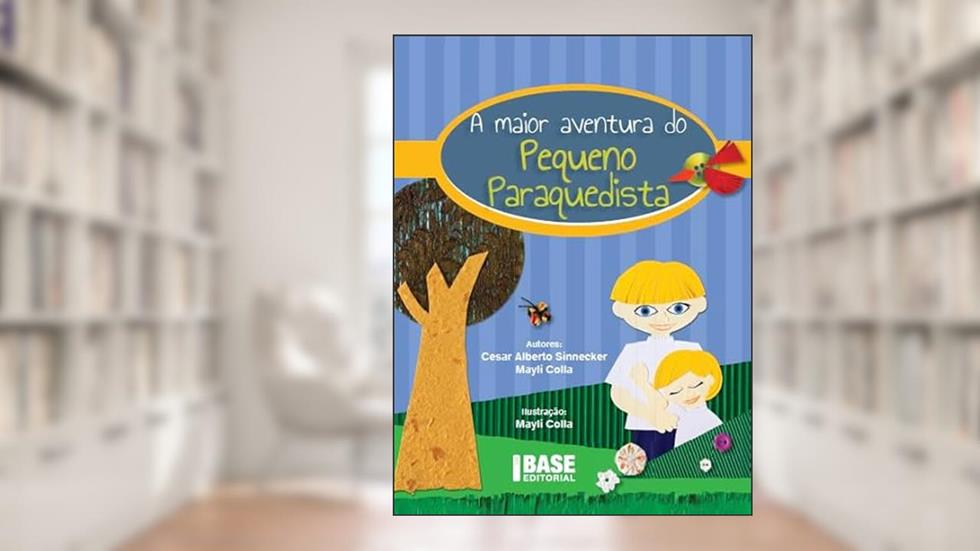 A maior aventura do Pequeno Paraquedista, do autor Cesar Alberto Sinnecker; Mayli Colla