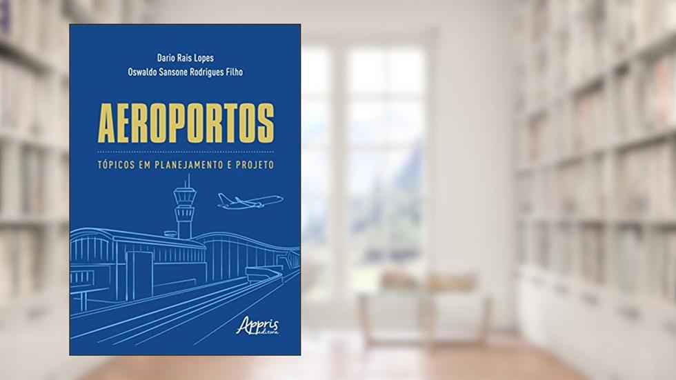 Aeroportos: Tópicos em Planejamento e Projeto, do autor Dario Rais Lopes; Oswaldo Sansone Rodrigues Filho