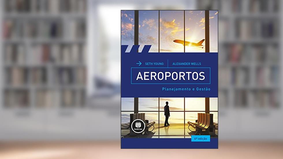 Aeroportos: Planejamento e Gestão, do autor Seth B. Young; Alexander T. Wells