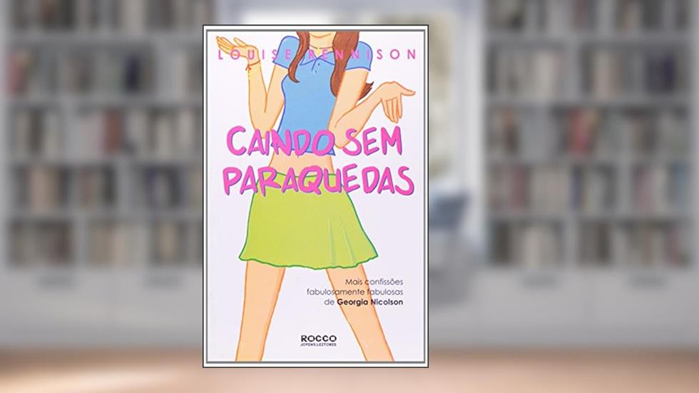 Caindo sem Paraquedas. Confissões de Georgia Nicolson, do autor Louise Rennison