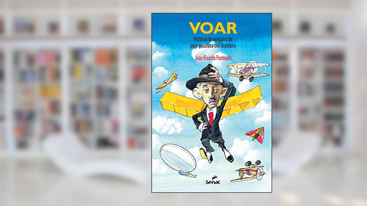 Voar: histórias da aviação e do pára-quedismo civil brasileiro, do autor João Ricardo Penteado
