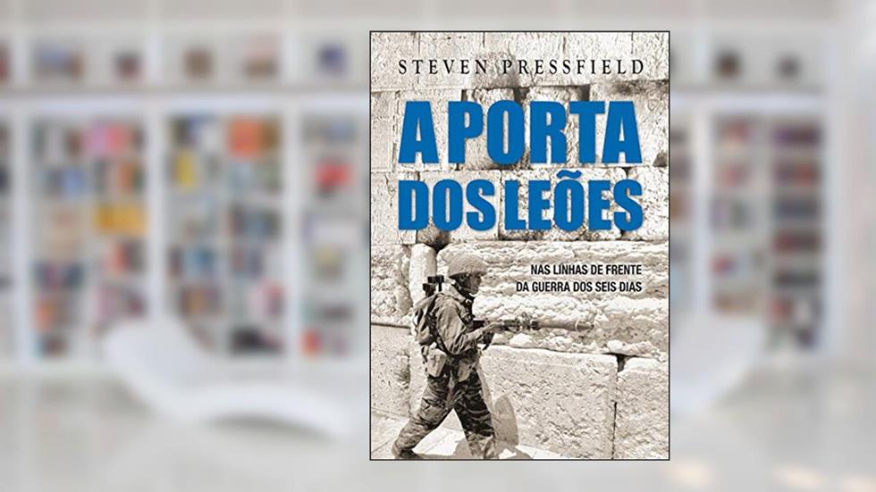 A porta dos leões: Nas linhas de frente da guerra dos seis dias, do autor Steven Pressfield