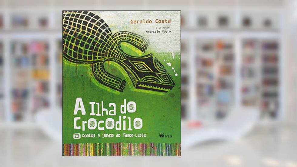A Ilha do Crocodilo - Contos e Lendas do Timor-Leste: Contos e Lendas do Timor-Leste, do autor Geraldo Costa