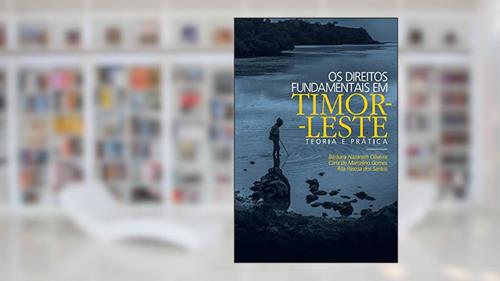 Capa de Os direitos fundamentais em Timor-Leste: Teoria e prática, do autor Barbara Nazareth Oliveira; Carla de Marcelino Gomes; Rita Páscoa dos Santos