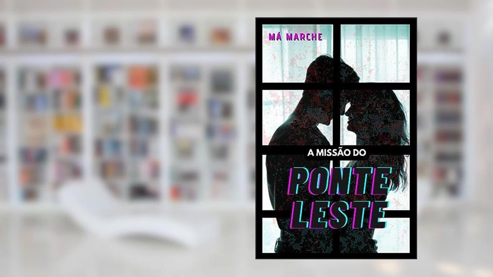 A Missão do Ponte Leste, do autor Má Marche