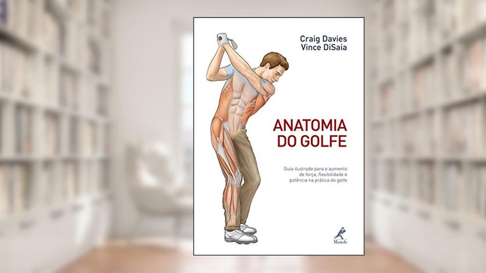 Anatomia do golfe: Guia ilustrado para o aumento de força, flexibilidade e potência na prática do golfe, do autor Craig Davies; Vince DiSaia