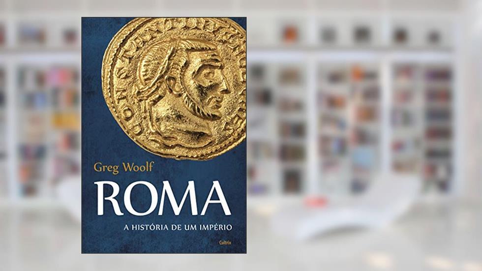 Roma: A História de um Império, do autor Greg Woolf