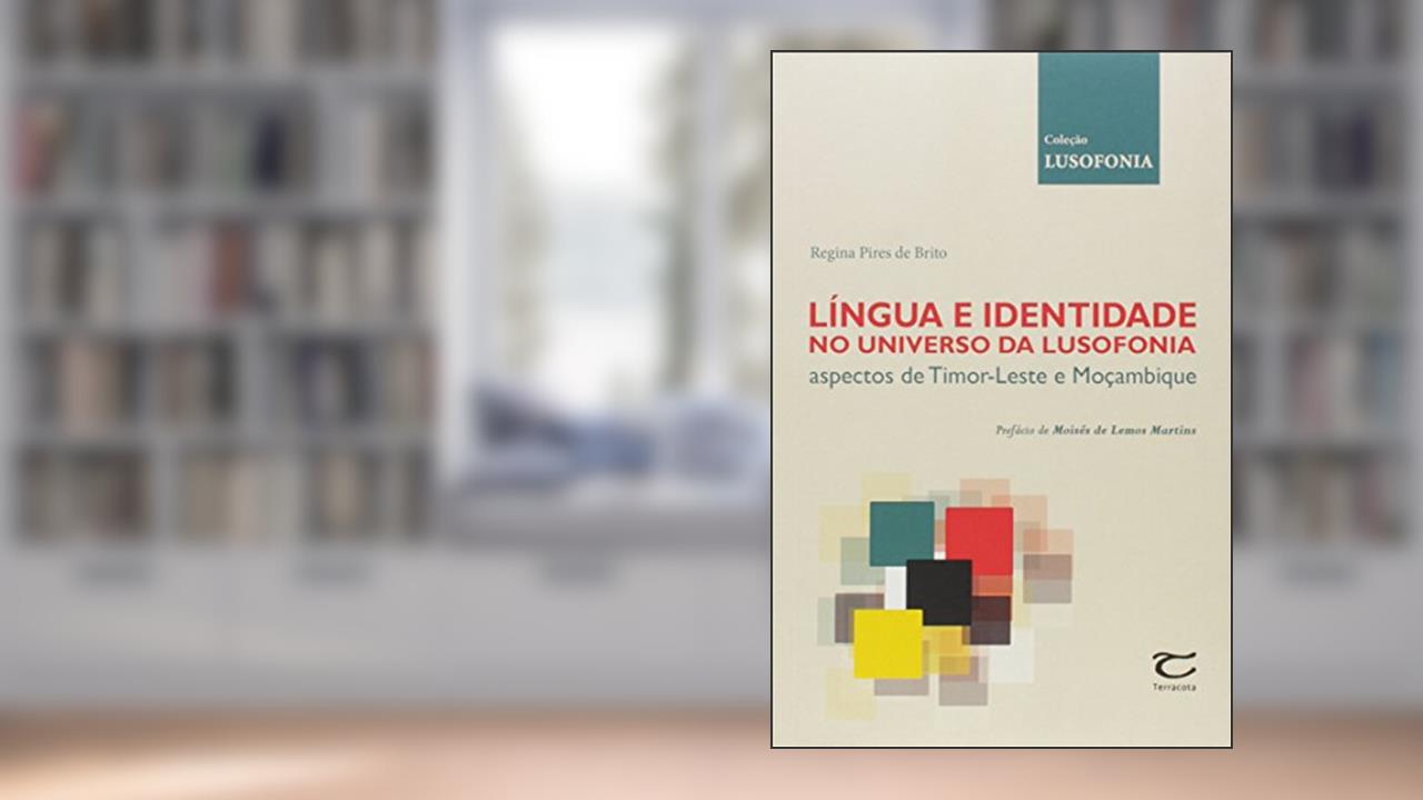 Língua e Identidade no Universo da Lusofonia. Aspectos de Timor Leste e Moçambique, do autor Regina Pires de Brito