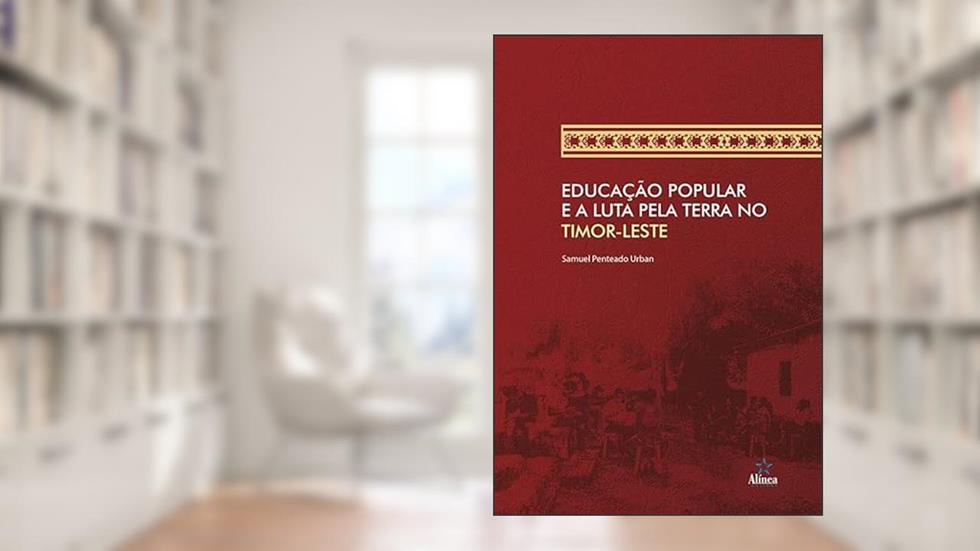 Educação popular e a luta pela terra no Timor-Leste, do autor Samuel Penteado Urban