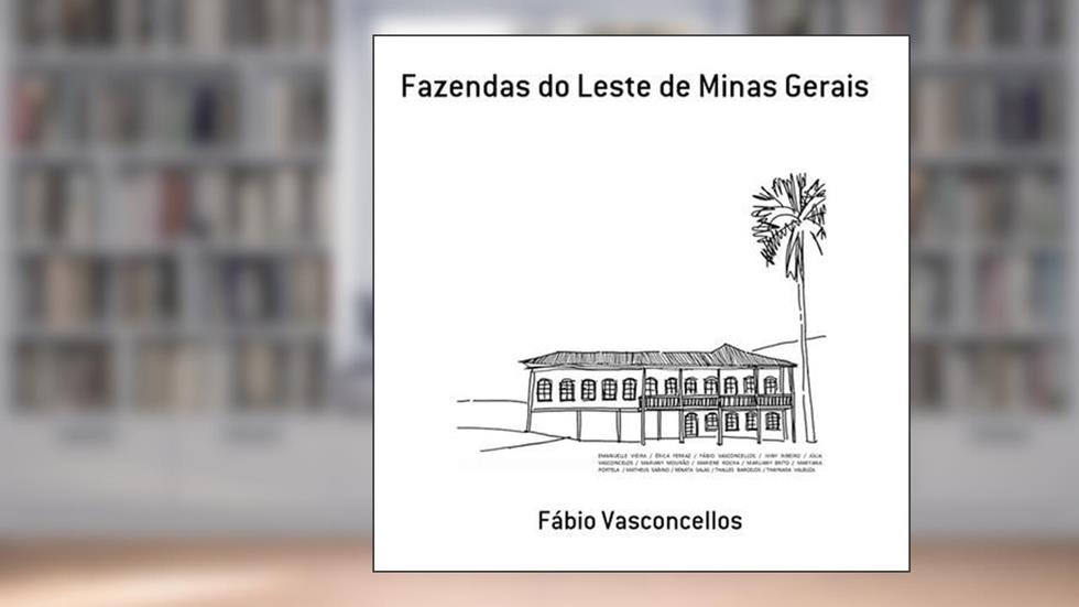 Fazendas do Leste de Minas Gerais, do autor Fábio Vasconcellos