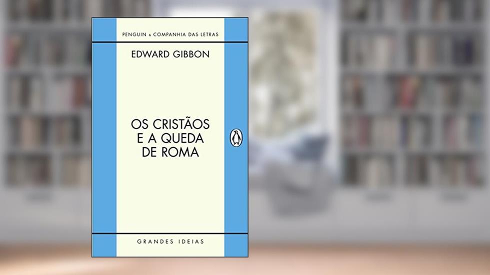 Os cristãos e a queda de Roma, do autor Edward Gibbon