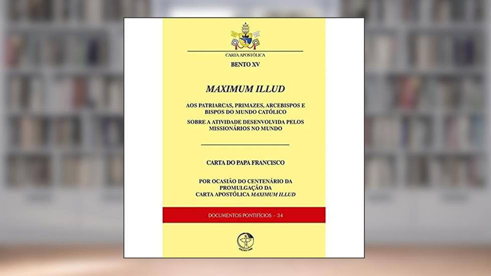Documentos Pontifícios 34 - Maximum Illud - aos Patriarcas Primazes Arcebispos e Bispos do Mundo Católico, do autor Varios Autores