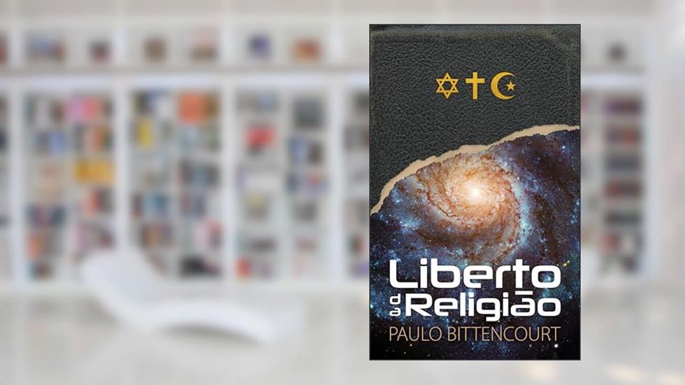 Liberto da Religião: O Inestimável Prazer de Ser Um Livre-Pensador, do autor Paulo Bitencourt