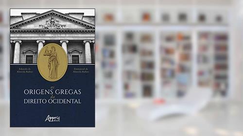 Capa de As origens gregas do direito ocidental, do autor Eduardo de Almeida Rufino; Emmanoel de Almeida Rufino