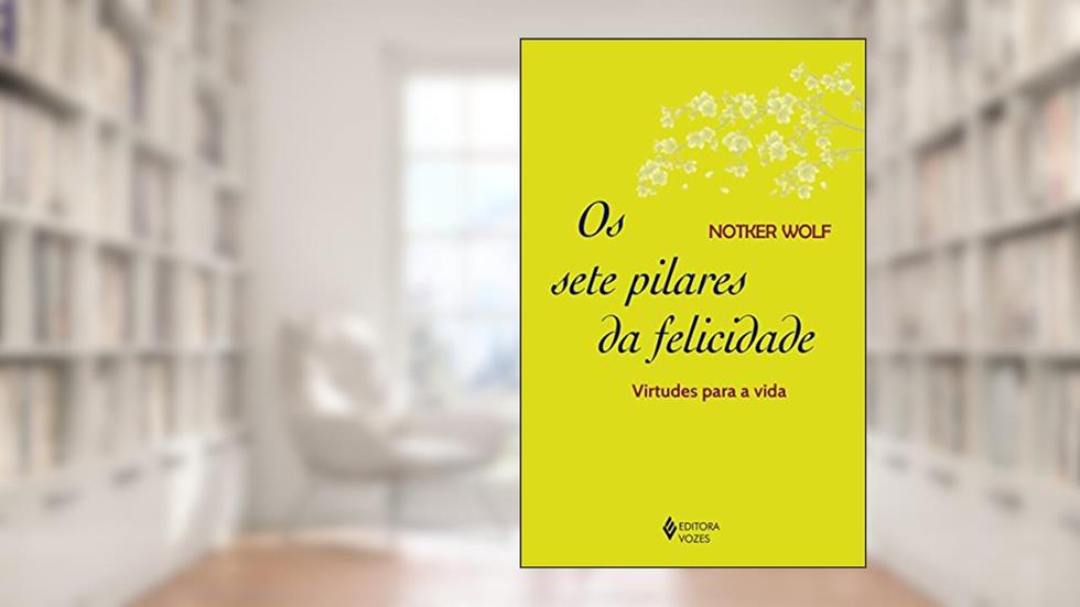Sete pilares da felicidade: Virtudes para a vida, do autor Notker Wolf