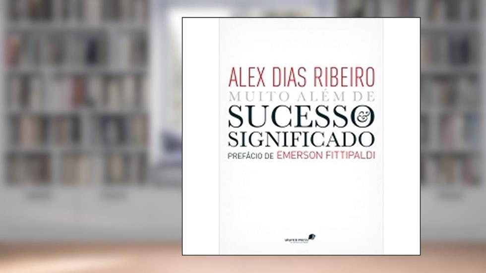 Sucesso e significado: Muito além de, do autor Alex Dias Ribeiro