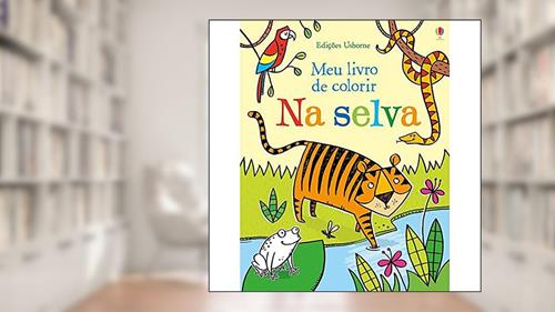 Capa de Meu livro de colorir : Na selva, do autor Luciano Campelo; Candice Whatmore