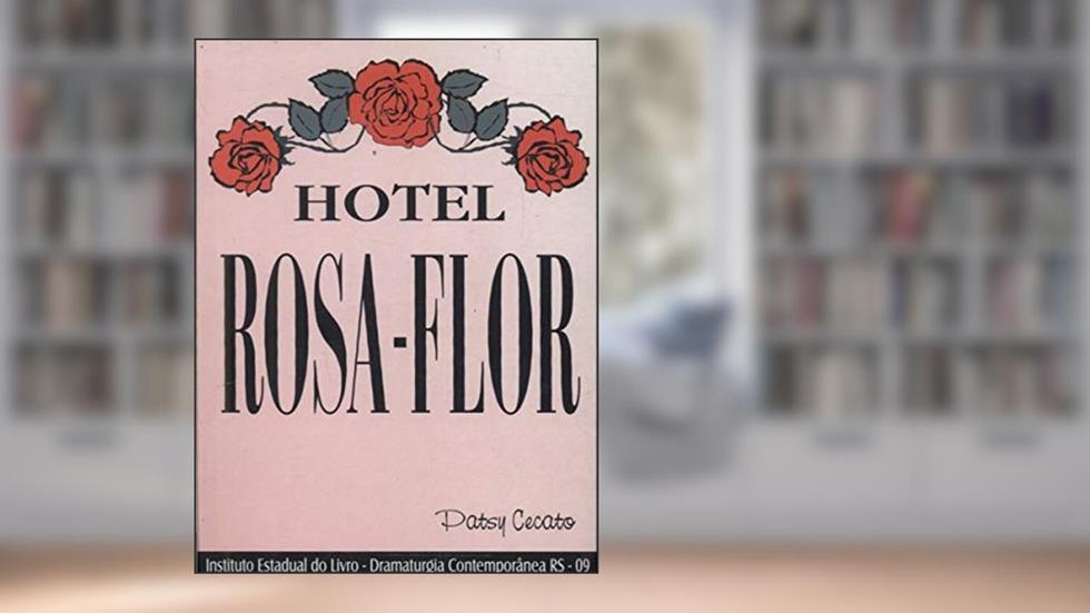 Hotel Rosa-Flor. -- ( Dramaturgia Contemporânea Rs ; 9 ), do autor Patsy Cecato