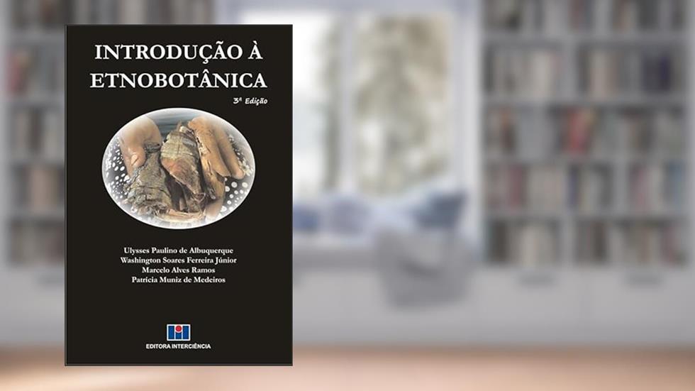 Introdução à Etnobotânica, do autor Ulysses Paulino de Albuquerque; Washington Soares Ferreira Júnior; Marcelo Alves Ramos; Patrícia Muniz de Medeiros