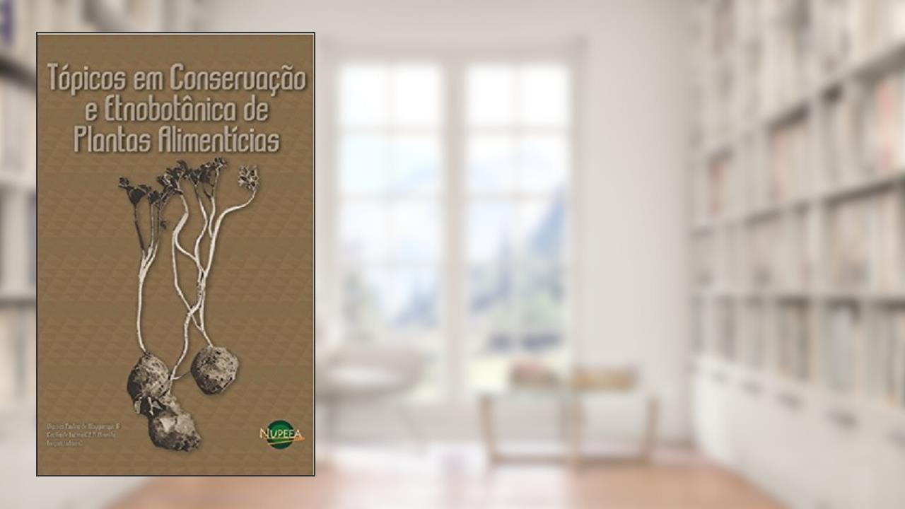 Tópicos em Conservação e Etnobotânica de Plantas Alimentícias, do autor Ulysses Paulino Albuquerque