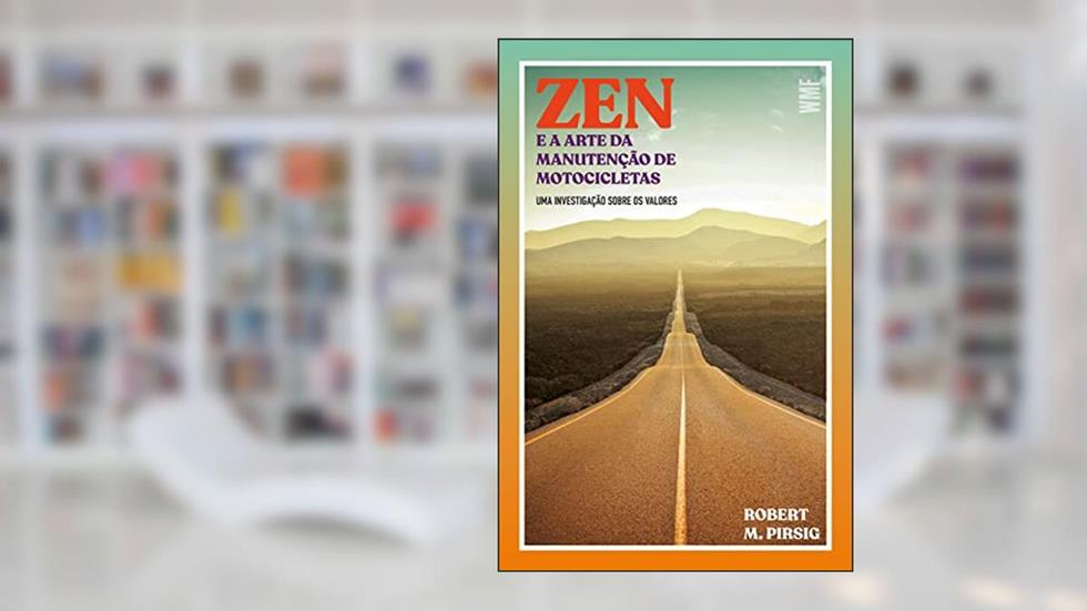 Zen e a arte da manutenção de motocicletas: Uma investigação sobre os valores, do autor Robert M Pirsig