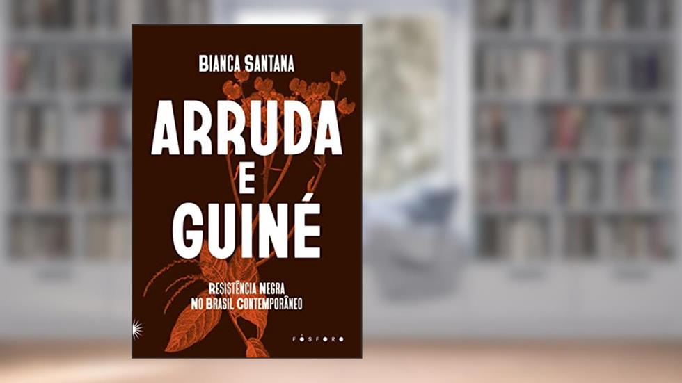 Arruda e Guiné: Resistência Negra no Brasil Contemporâneo, do autor Bianca Santana