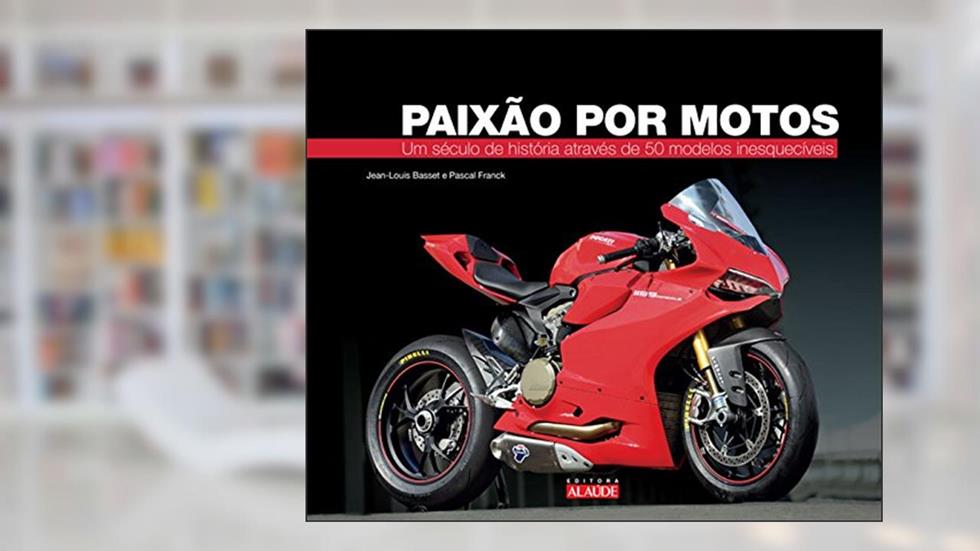 Paixão por Motos: um Século de História Através de 50 Modelos Inesquecíveis, do autor Jean-Louis Basset