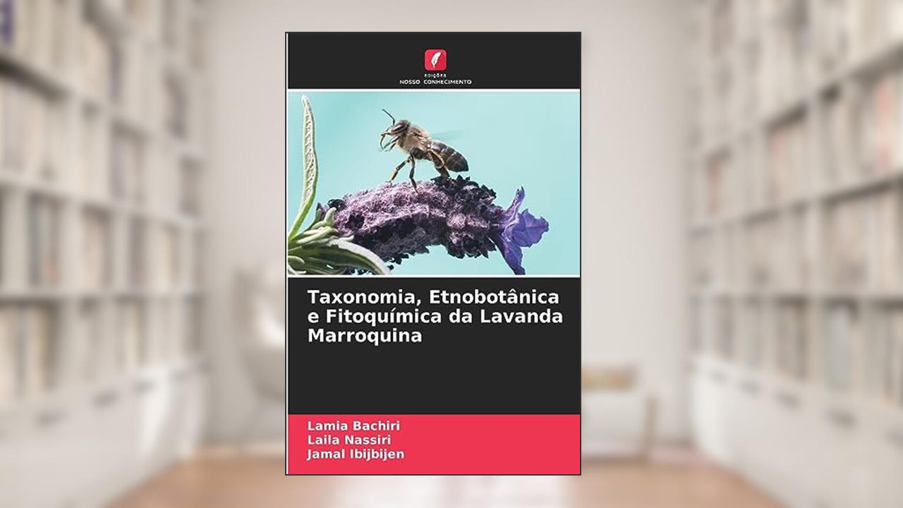 Taxonomia, Etnobotânica e Fitoquímica da Lavanda Marroquina, do autor Lamia Bachiri; Laila Nassiri; Jamal Ibijbijen