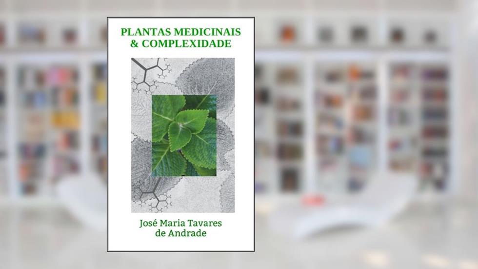 PLANTAS MEDICINAIS & COMPLEXIDADE: José Maria Tavares de Andrade, do autor José Maria Tavares de Andrade