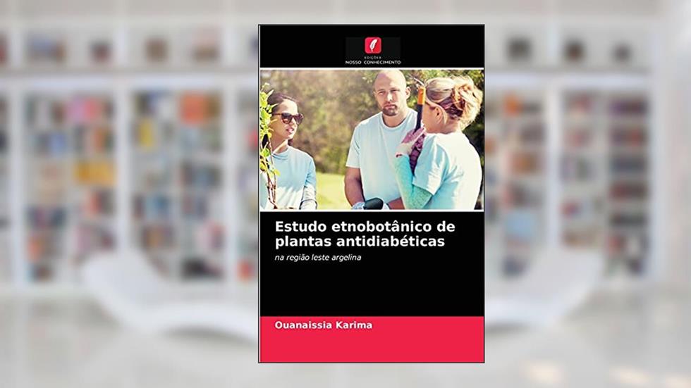 Estudo etnobotânico de plantas antidiabéticas: na região leste argelina, do autor Ouanaissia Karima