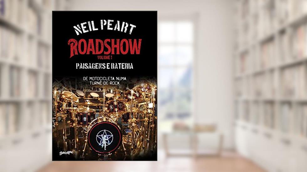 Roadshow: paisagens e bateria (Volume 1): De motocicleta numa turnê de rock, do autor Neil Peart