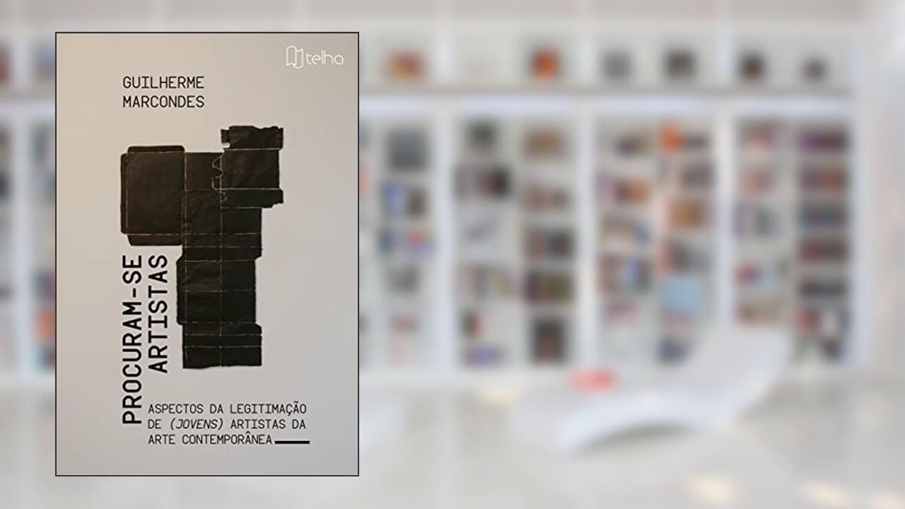 Procuram-se Artistas: Aspectos da Legitimação de (jovens) Artistas da Arte Contemporânea, do autor Guilherme Marcondes