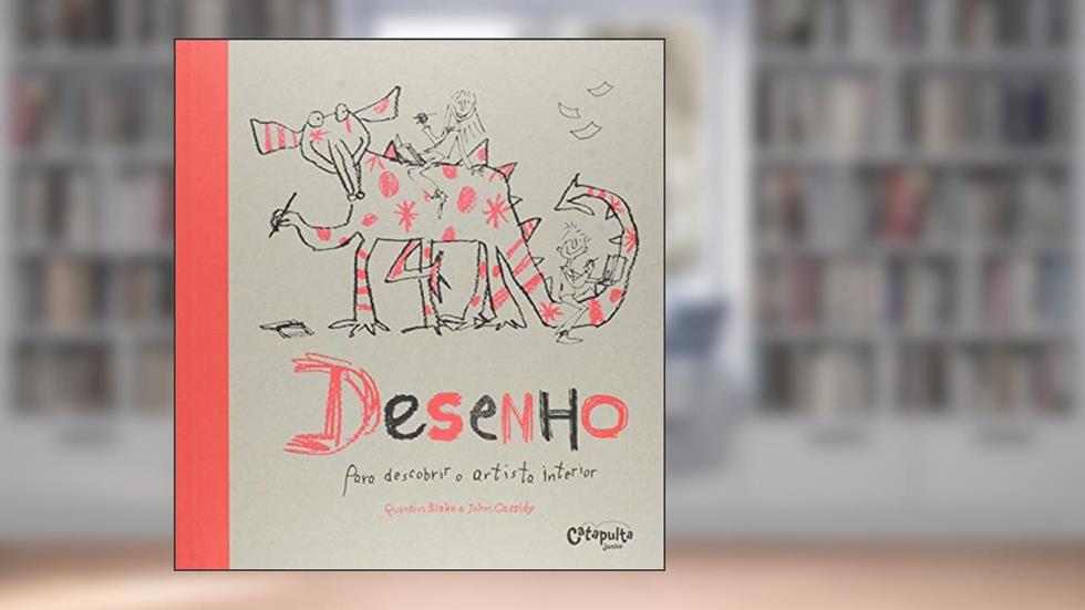 Desenho para descobrir o artista interior, do autor Quentin Blake; Jhon Cassidy