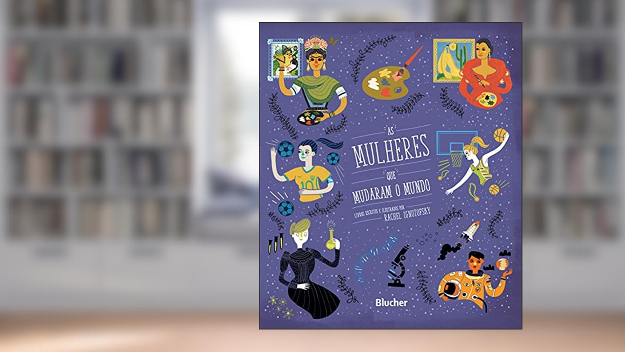 Box - As Mulheres que Mudaram o Mundo: as Cientistas, as Esportistas e as Artistas, do autor Rachel Ignotofsky