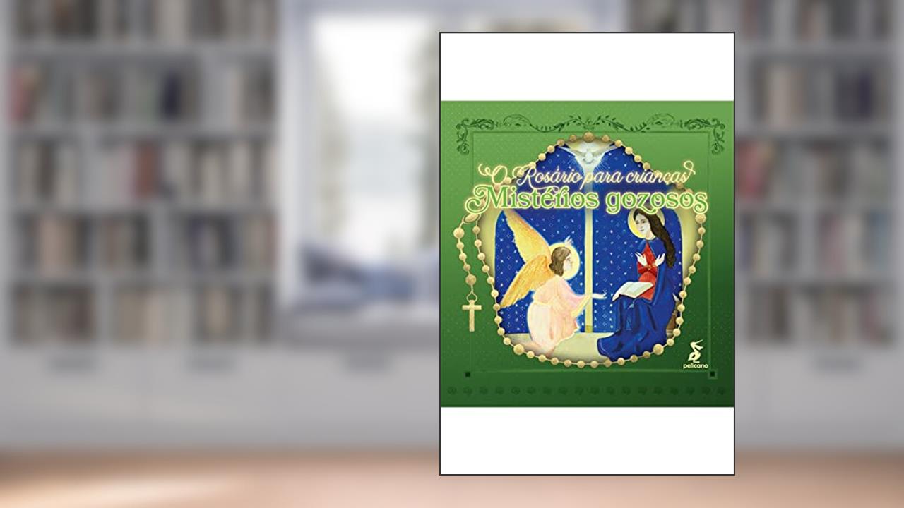 O Rosário para crianças: mistérios gozosos, do autor Felipe Denardi