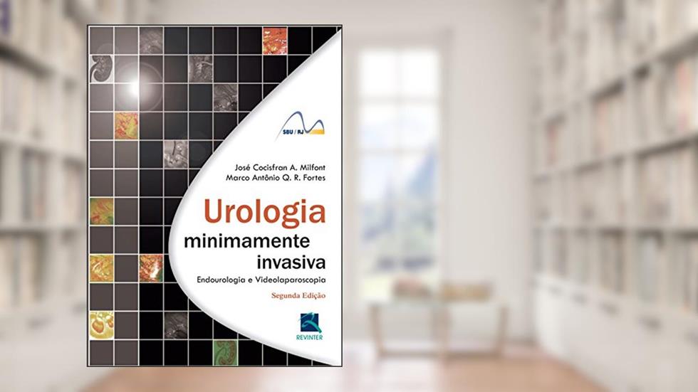 Urologia Minimamente Invasiva: Endourologia e Videolaparoscopia, do autor José Cocisfran Milfont; Marco Antônio Q. R. Fortes; SBU/RJ