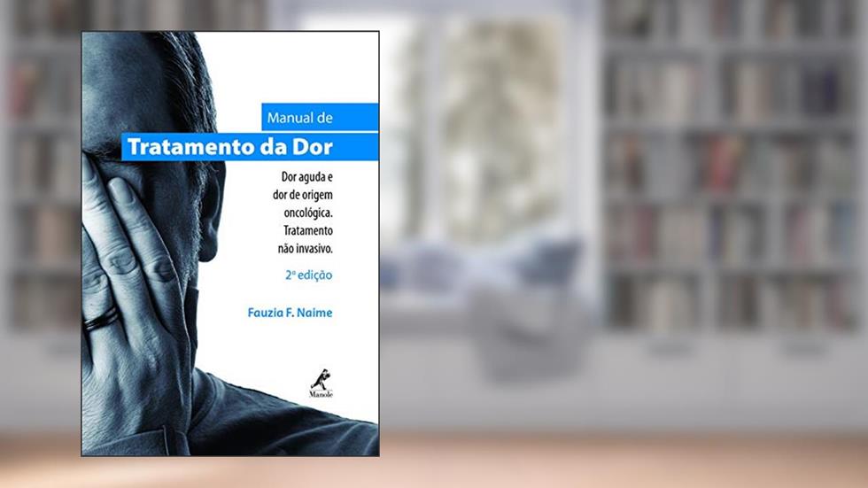 Manual de tratamento da dor: dor aguda e dor de origem oncológica - Tratamento não invasivo, do autor Fauzia F. Naime