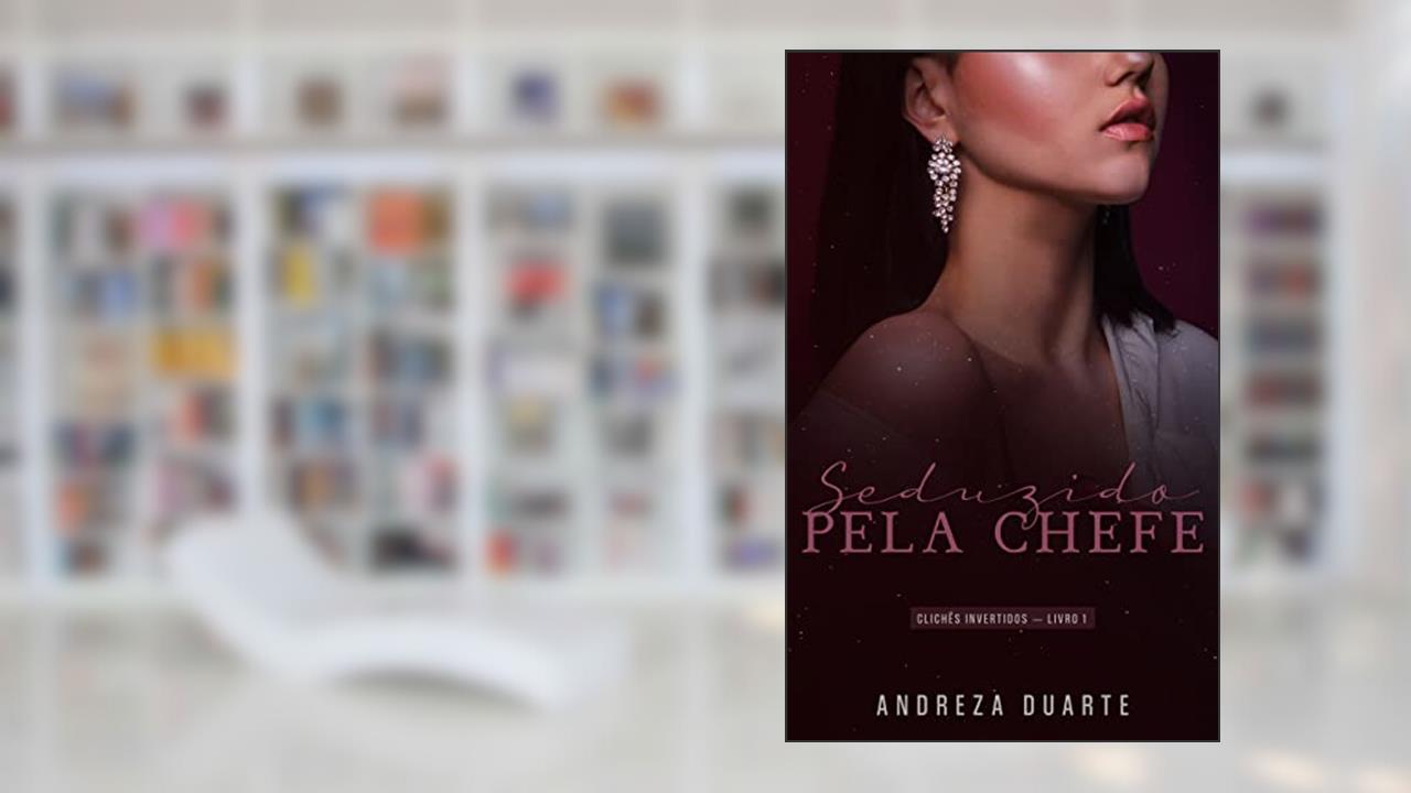 Seduzido pela chefe (clichês invertidos Livro 1), do autor Andreza Duarte