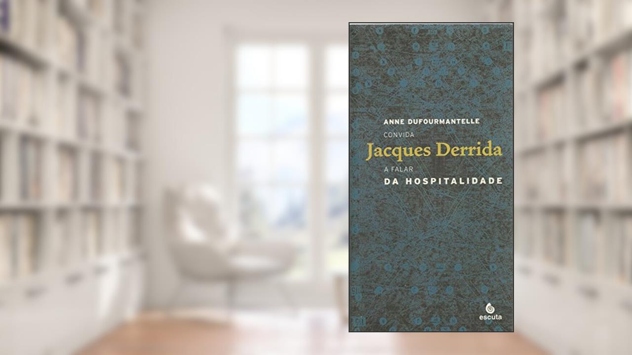 Da Hospitalidade: Anne Dufourmantelle Convida Jacques Derrida a Falar da Hospitalidade, do autor Jacques Derrida; Anne Dufourmantelle