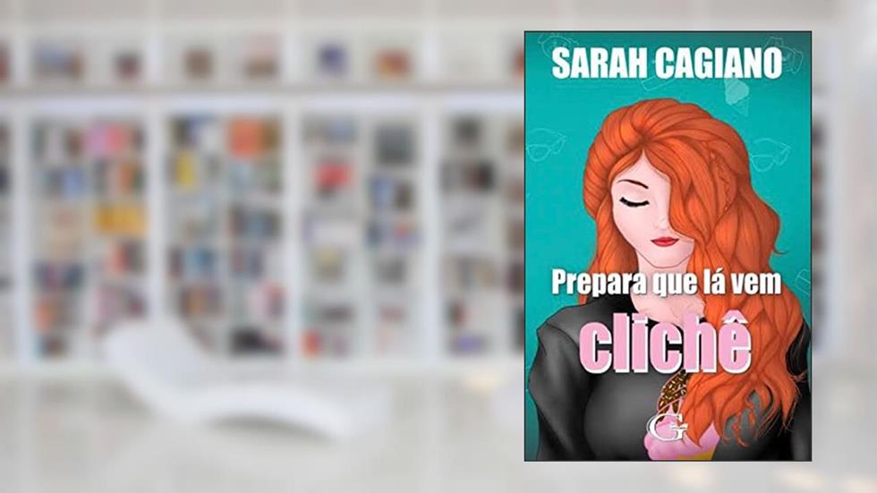 PREPARA QUE LÁ VEM CLICHÊ : Um clichê nem tão clichê assim, do autor Sarah Cagiano