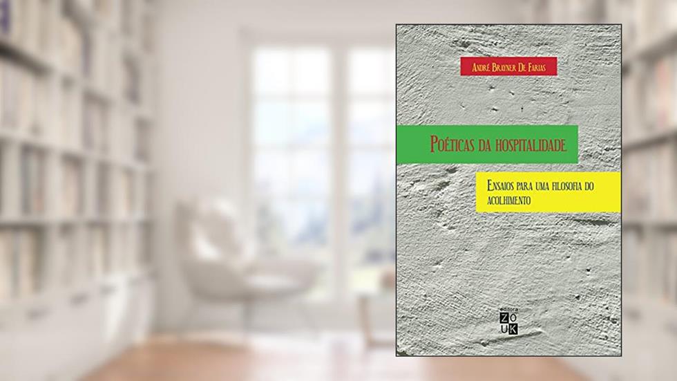 Poéticas da hospitalidade: ensaios para uma filosofia do acolhimento, do autor André Brayner de Farias
