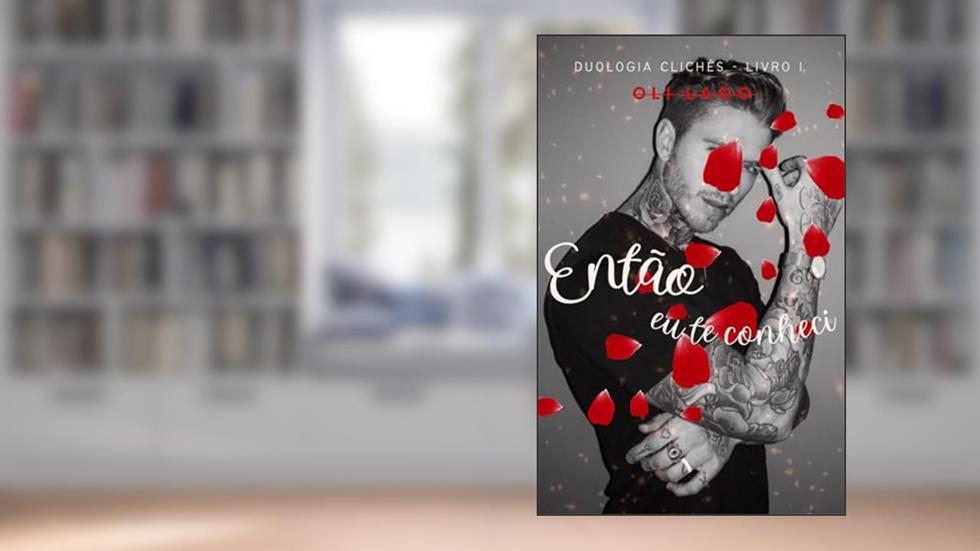 ENTÃO EU TE CONHECI (CLICHÊS Livro 1), do autor OLI LAGO