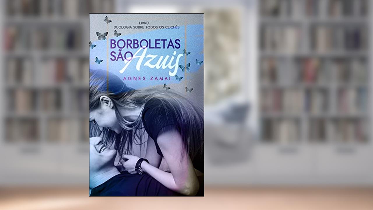 Borboletas são Azuis: Duologia Sobre Todos os Clichês, do autor Agnes Zamai