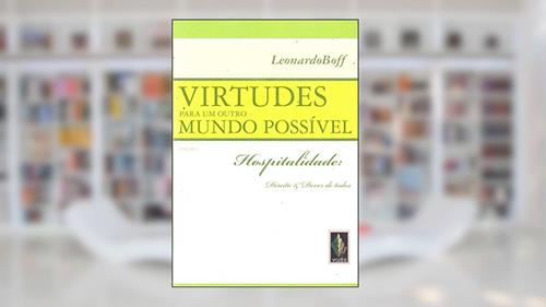 Capa de Virtudes para um outro mundo possível vol. I: Hospitalidade: direito e dever de todos, do autor Leonardo Boff