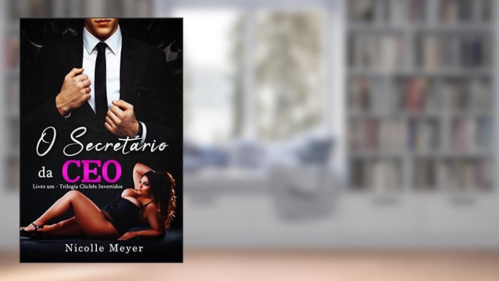 O Secretário da CEO - Trilogia Clichês Invertidos (Livro 1), do autor Nicolle Meyer