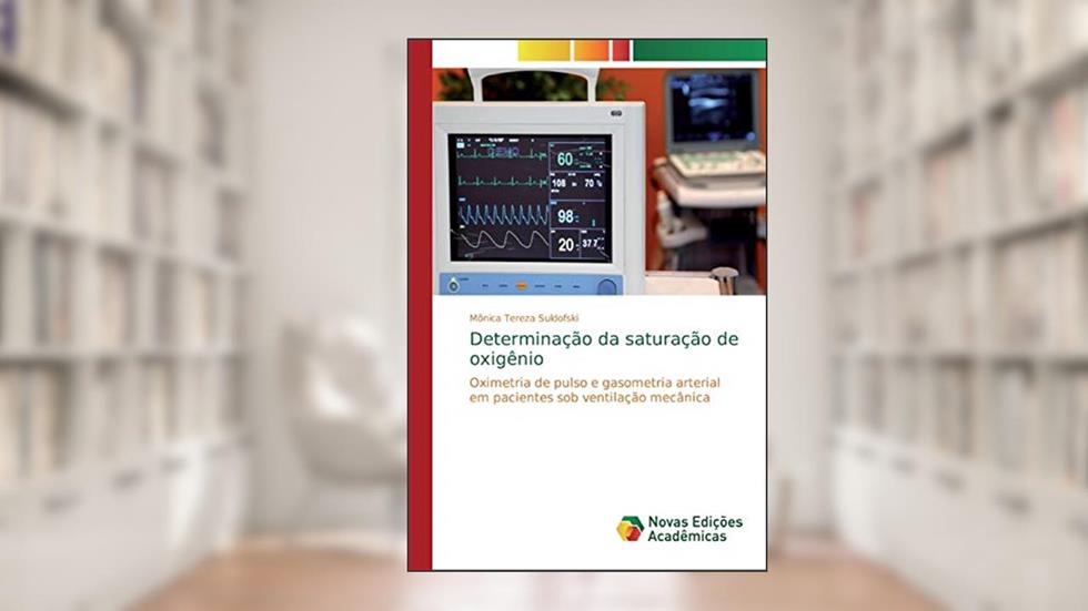 Determinação da saturação de oxigênio: Oximetria de pulso e gasometria arterial em pacientes sob ventilação mecânica, do autor Mônica Tereza Suldofski