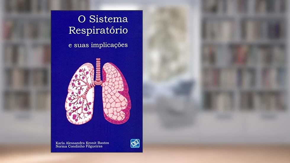 O Sistema Respiratório e Suas Implicações, do autor Karla Alessandra Kronit Bastos